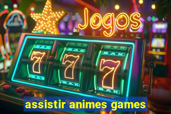 assistir animes games